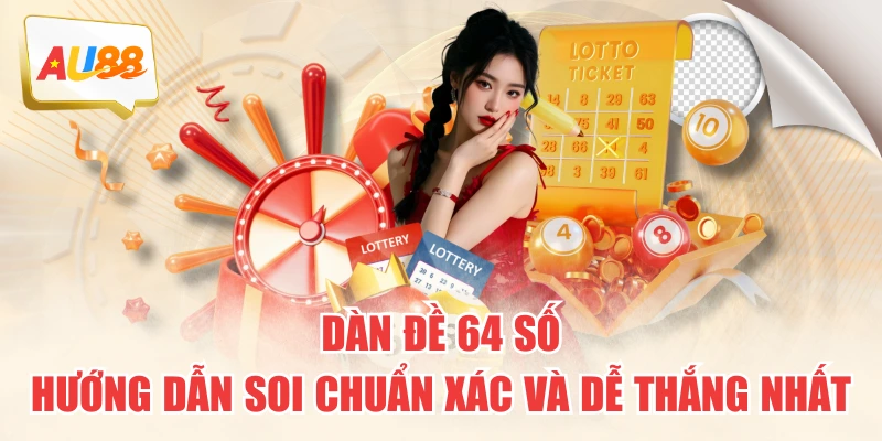 Dàn Đề 64 Số - Hướng Dẫn Soi Chuẩn Xác Và Dễ Thắng Nhất 1 Dàn Đề 64 Số - Hướng Dẫn Soi Chuẩn Xác Và Dễ Thắng Nhất