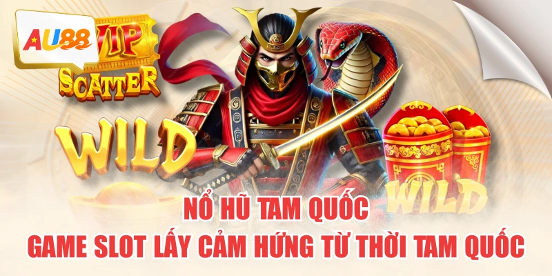 Nổ Hũ Tam Quốc – Game Slot Lấy Cảm Hứng Từ Thời Tam Quốc 1 Nổ Hũ Tam Quốc – Game Slot Lấy Cảm Hứng Từ Thời Tam Quốc