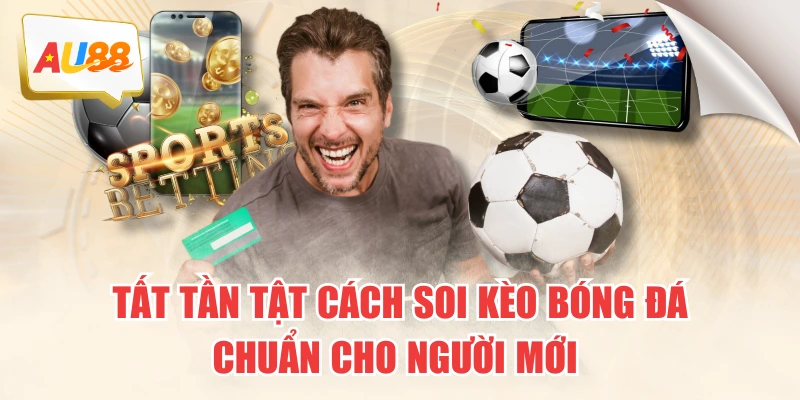 Tất Tần Tật Cách Soi Kèo Bóng Đá Chuẩn Cho Người Mới 1 Tất Tần Tật Cách Soi Kèo Bóng Đá Chuẩn Cho Người Mới